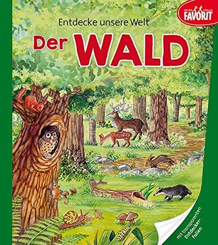 Entdecke unsere Welt - Der Wald: Pappebuch mit 3 zusätzlichen transparenten Seiten