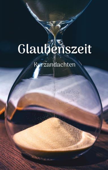 Glaubenszeit: Kurzandachten