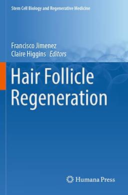 Hair Follicle Regeneration (Stem Cell Biology and Regenerative Medicine, 72, Band 72)