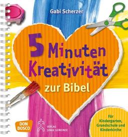 5 Minuten Kreativität zur Bibel: Für Kindergarten, Grundschule und Kinderkirche