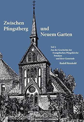 Zwischen Pfingstberg und Neuem Garten: Teil 1: Aus der Geschichte der Evangelischen Pfingstkirche Potsdam und ihrer Gemeinde