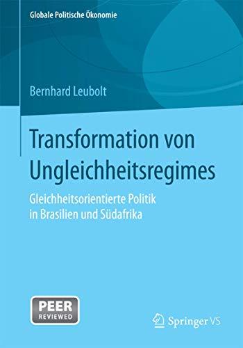 Transformation von Ungleichheitsregimes: Gleichheitsorientierte Politik in Brasilien und Südafrika (Globale Politische Ökonomie)