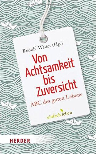 Von Achtsamkeit bis Zuversicht: ABC des guten Lebens (HERDER spektrum)