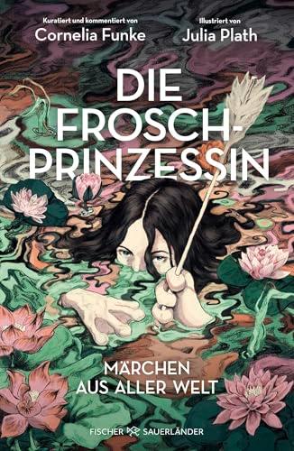 Die Froschprinzessin. Märchen aus aller Welt: Limitierter Prachtband mit eindrucksvollen Illustrationen │ Perfektes Geschenk für Cornelia Funke-Fans