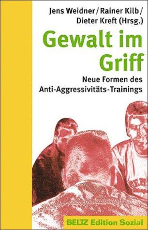 Gewalt im Griff. Neue Formen des Anti- Aggressivitäts- Trainings