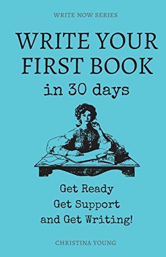 Write Your First Book: Get Ready, Get Support, and Get Writing! (Write Now)