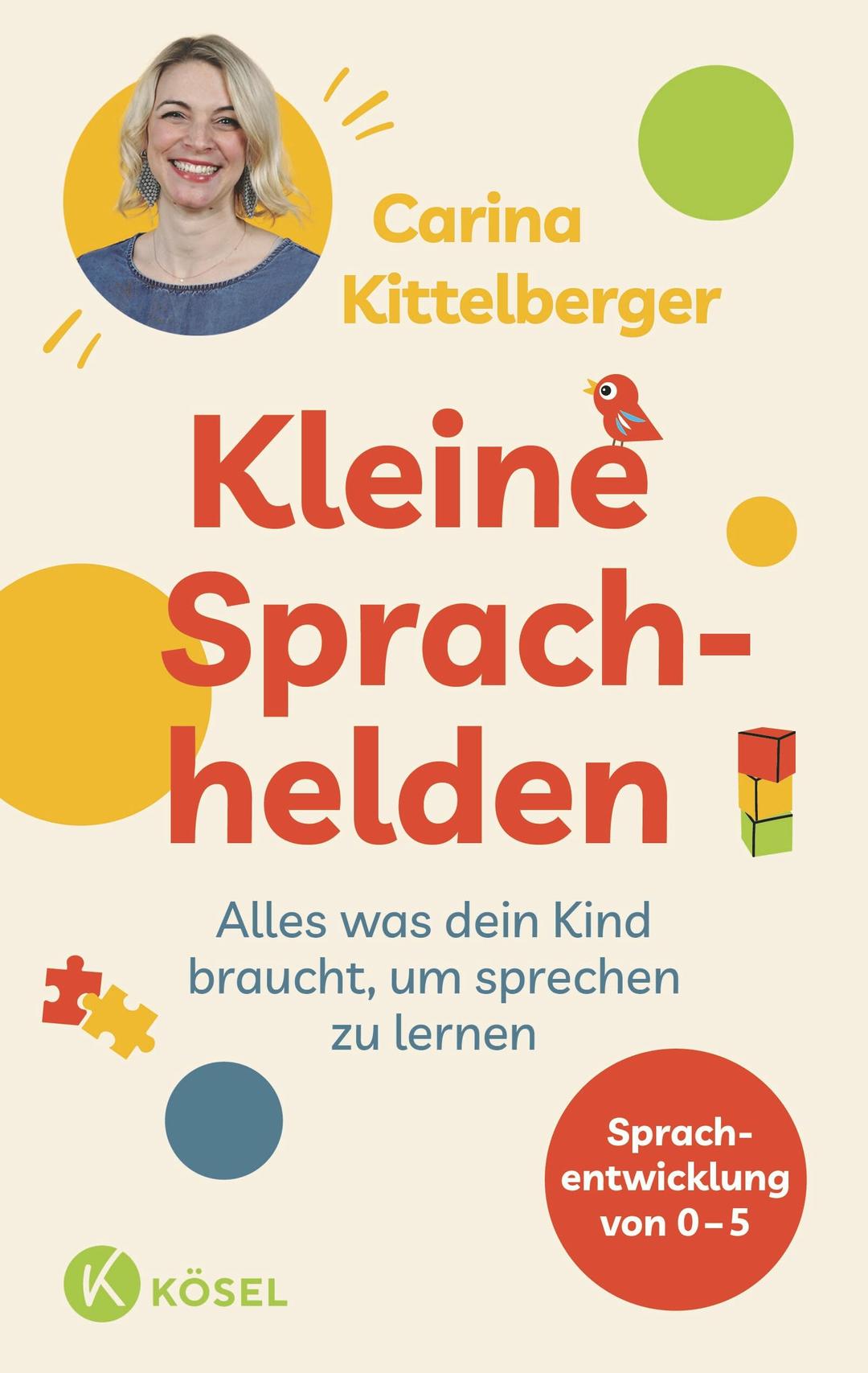 Kleine Sprachhelden: Alles was dein Kind braucht, um sprechen zu lernen - Sprachentwicklung von 0 - 5