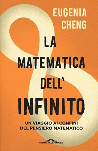 La matematica dell'infinito. Un viaggio ai confini del pensiero matematico