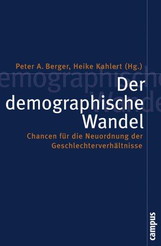 Der demographische Wandel: Chancen für die Neuordnung der Geschlechterverhältnisse (Politik der Geschlechterverhältnisse)