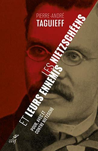 Les nietzschéens et leurs ennemis : pour, avec et contre Nietzsche