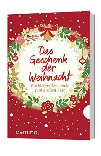 Das Geschenk der Weihnacht: Ein kleines Lesebuch zum großen Fest