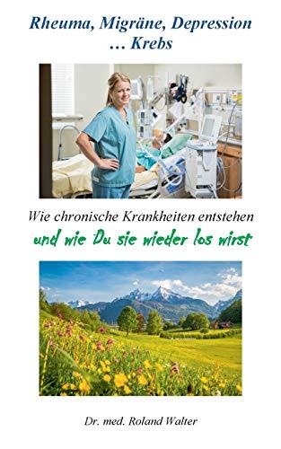 Rheuma, Migräne, Depression ... Krebs: Wie chronische Krankheiten entstehen - und wie Du sie wieder los wirst