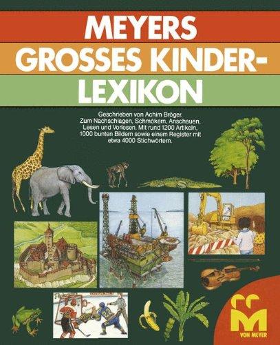 Meyers Großes Kinderlexikon: Ein Buch zum Nachschlagen, Schmökern, Anschauen, Lesen und Vorlesen