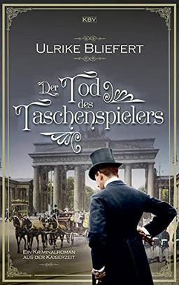 Der Tod des Taschenspielers: Ein Kriminalroman aus der Kaiserzeit (KBV-Krimi)