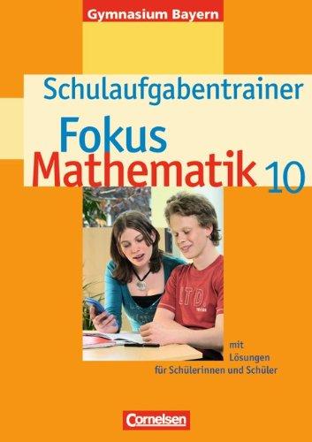 Fokus Mathematik - Gymnasium Bayern: 10. Jahrgangsstufe - Schulaufgabentrainer mit Lösungen: Für Schülerinnen und Schüler