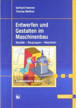 Entwerfen und Gestalten im Maschinenbau: Bauteile - Baugruppen - Maschinen