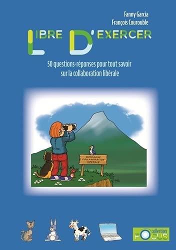 LIBRE D'EXERCER: 50 questions réponses pour tout savoir sur la collaboration libérale