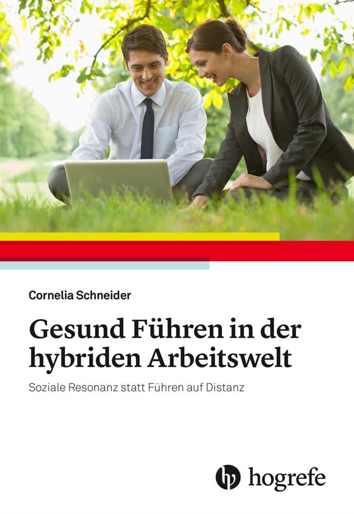 Gesund Führen in der hybriden Arbeitswelt: Soziale Resonanz statt Führen auf Distanz