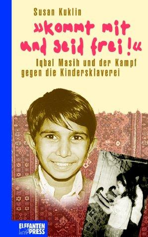 Kommt mit und seid frei: Iqbal Masih und der Kampf gegen die Kindersklaverei