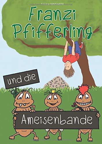 Franzi Pfifferling und die Ameisenbande (Franzis Ameisengeschichten)