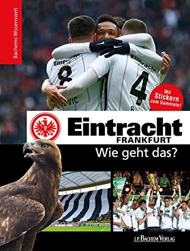 Eintracht Frankfurt - Wie geht das?: Bachems Wissenswelt