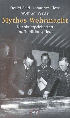 Mythos Wehrmacht. Nachkriegsdebatten und Traditionspflege.