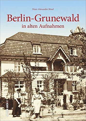 Berlin-Grunewald in alten Fotografien, historischer Bildband mit Archivbildern zur Regional- und Alltagsgeschichte, über 160 Fotografien