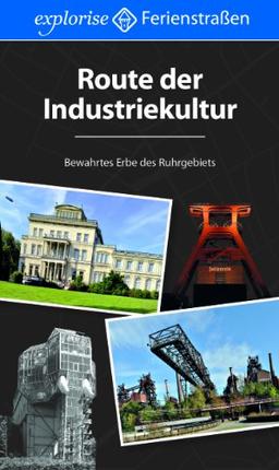 Route der Industriekultur: Bewahrtes Erbe des Ruhrgebiets