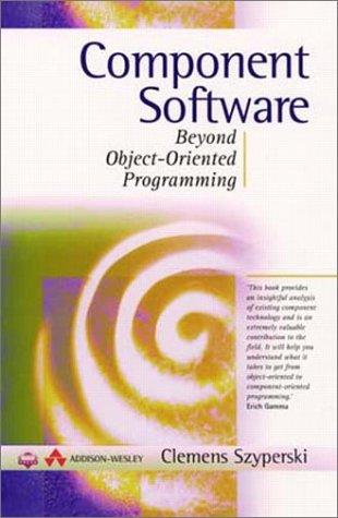 Component Software: Beyond Object-oriented Programming (ACM Press)