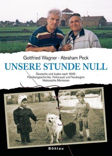 Unsere Stunde Null: Deutsche und Juden nach 1945: Familiengeschichte, Holocaust und Neubeginn