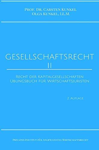 Schriftenreihe des Privaten Intituts für Angewandtes Wirtschaftsrecht / Gesellschaftsrecht II: Recht der Kapitalgesellschaften. Übungsbuch für Wirtschaftsjuristen.