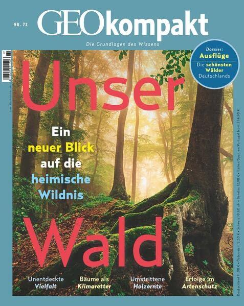 GEOkompakt / GEOkompakt 72/2022 - Unser Wald: Die Grundlagen des Wissens