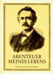 Abenteuer meines Lebens. Heinrich Schliemann erzählt