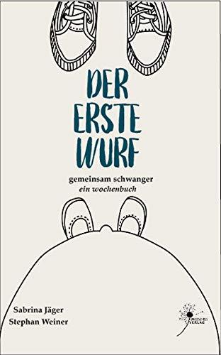 Der erste Wurf: ein wochenbuch