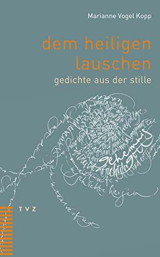 dem heiligen lauschen: gedichte aus der stille