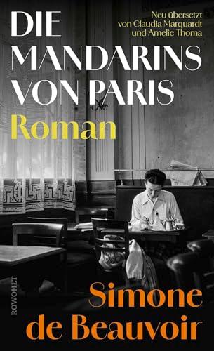 Die Mandarins von Paris: «Das mitreißende Werk einer großen Erzählerin.» Nicole Seifert. In neuer Übersetzung!