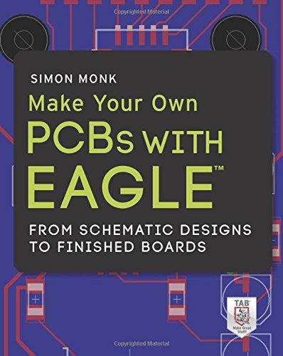 Make Your Own PCBs with EAGLE: From Schematic Designs to Finished Boards