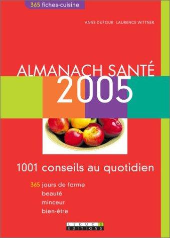 Almanach santé 2005 : 1001 conseils au quotidien : 365 jours de forme, beauté, minceur, bien-être