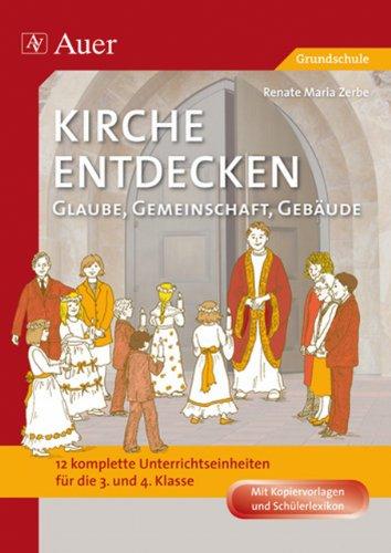 Kirche entdecken: Glaube, Gemeinschaft, Gebäude: 12 komplette Unterrichtseinheiten (3. und 4. Klasse)