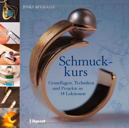 Schmuckkurs: Grundlagen, Techniken und Projekte in 34 Lektionen