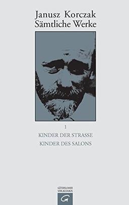 Janusz Korczak: Sämtliche Werke: Sämtliche Werke, 16 Bde. u. Erg.-Bd., Bd.1, Kinder der Straße; Kind des Salons