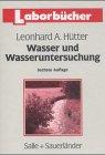 Wasser und Wasseruntersuchung: Methodik, Theorie und Praxis chemischer, chemisch-physikalischer, biologischer und bakteriologischer Untersuchungsverfahren