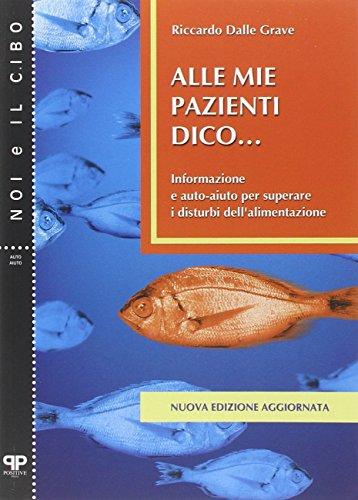 Alle mie pazienti dico... Informazione e auto-aiuto per superare i disturbi alimentari