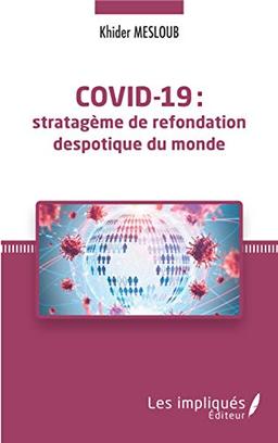 Covid-19 : stratagème de refondation despotique du monde