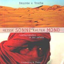 Heisse Sonne - kalter Mond. Tuaregnomaden in der Sahara