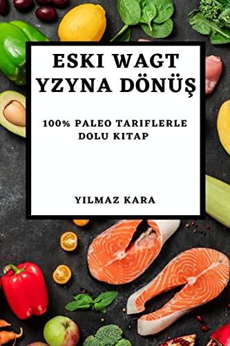 Eski Wagt Yzyna Dönü¿: 100% Paleo Tariflerle Dolu Kitap