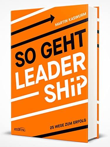 So geht Leadership: 25 Wege zum Erfolg