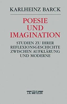 Poesie und Imagination: Studien zu ihrer Reflexionsgeschichte zwischen Aufklärung und Moderne