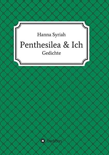 Penthesilea und ich: Gedichte