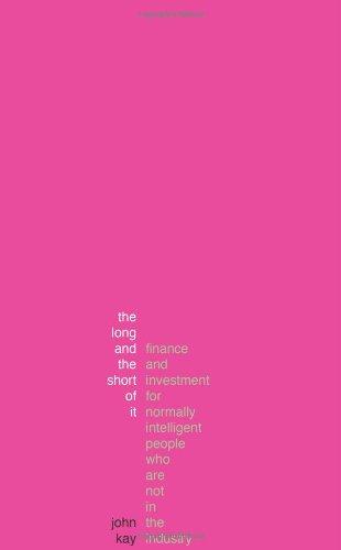 Long and the Short of it: A Guide to Finance and Investment for Normally Intelligent People Who Aren't in the Industry